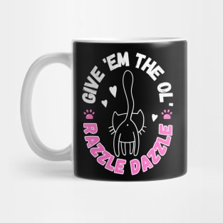 Give Em The Ol Razzle Dazzle Funny Cat Mug